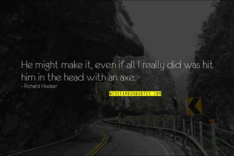Bolo Yeung Quotes By Richard Hooker: He might make it, even if all I