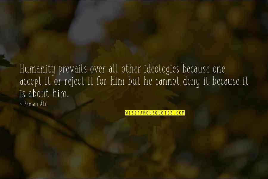 Bolo Yeung Quotes By Zaman Ali: Humanity prevails over all other ideologies because one Bolo Yeung Quotes By Zaman Ali: Humanity prevails over all other ideologies because one