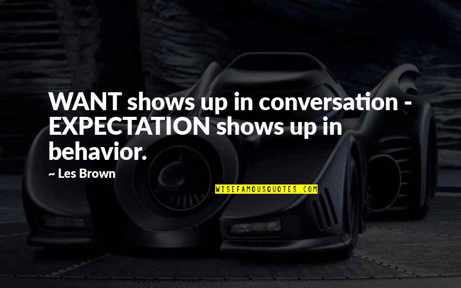 Bolognese Sauce Quotes By Les Brown: WANT shows up in conversation - EXPECTATION shows
