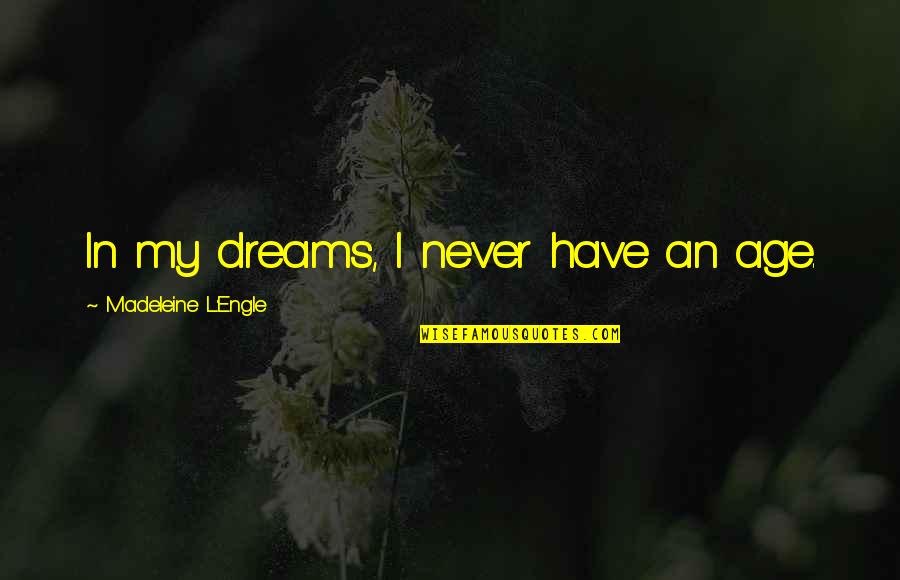 Bolognini As A Boxer Quotes By Madeleine L'Engle: In my dreams, I never have an age.