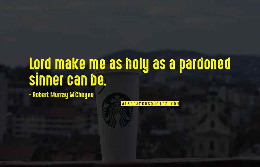 Bolognini As A Boxer Quotes By Robert Murray M'Cheyne: Lord make me as holy as a pardoned