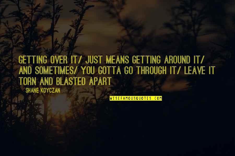 Bolognini As A Boxer Quotes By Shane Koyczan: Getting over it/ just means getting around it/
