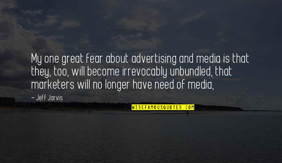 Bolognino Grosso Quotes By Jeff Jarvis: My one great fear about advertising and media