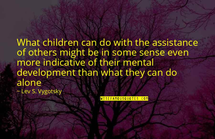 Bolognino Grosso Quotes By Lev S. Vygotsky: What children can do with the assistance of