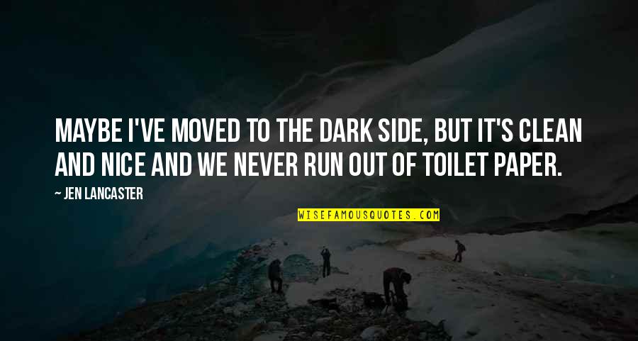 Bolometric Correction Quotes By Jen Lancaster: Maybe I've moved to the dark side, but