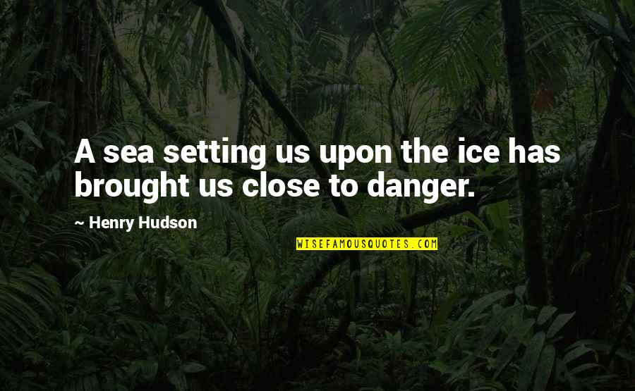 Bolongo Quotes By Henry Hudson: A sea setting us upon the ice has