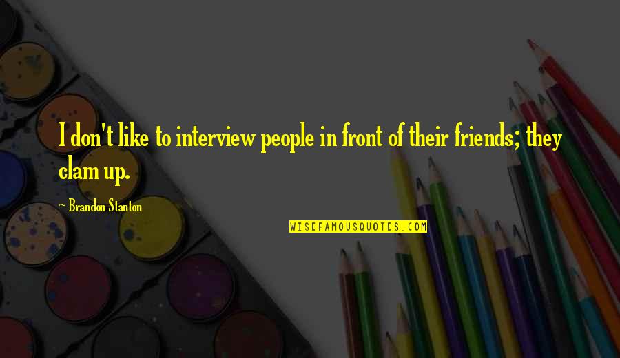 Bolos De Casamento Quotes By Brandon Stanton: I don't like to interview people in front