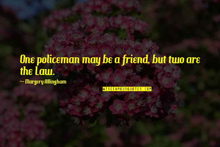 Bolotov Veterinarian Quotes By Margery Allingham: One policeman may be a friend, but two