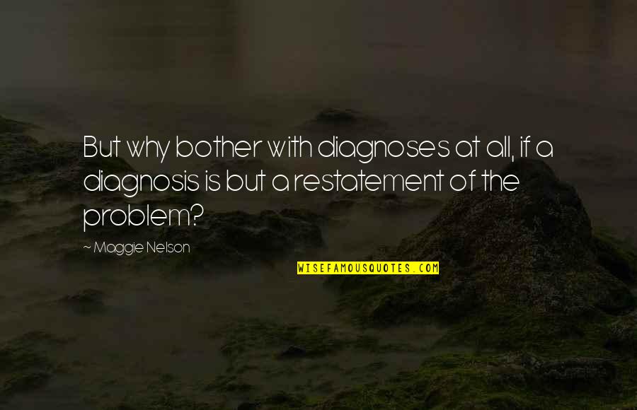 Bolourian Reza Quotes By Maggie Nelson: But why bother with diagnoses at all, if Bolourian Reza Quotes By Maggie Nelson: But why bother with diagnoses at all, if