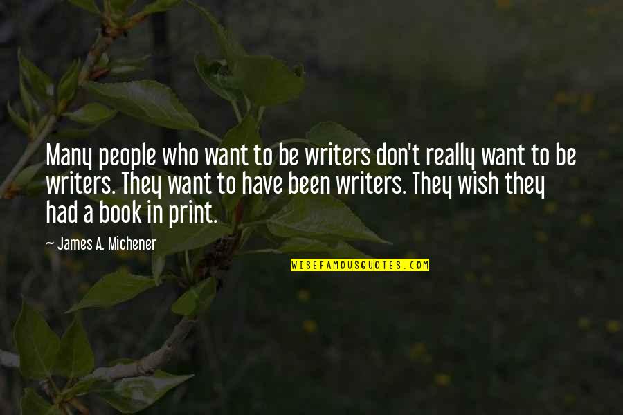Boloven Quotes By James A. Michener: Many people who want to be writers don't