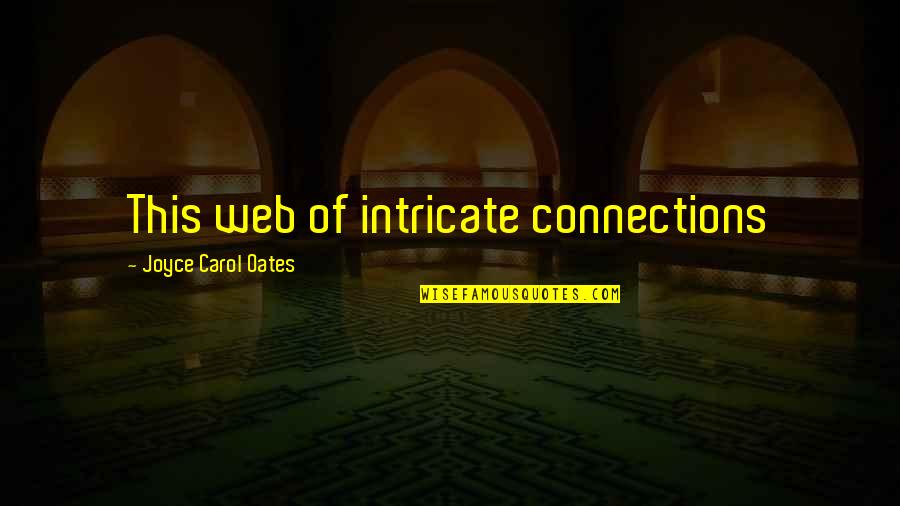 Bolsa Dges Quotes By Joyce Carol Oates: This web of intricate connections