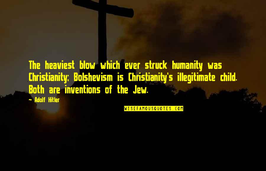 Bolshevism Quotes By Adolf Hitler: The heaviest blow which ever struck humanity was