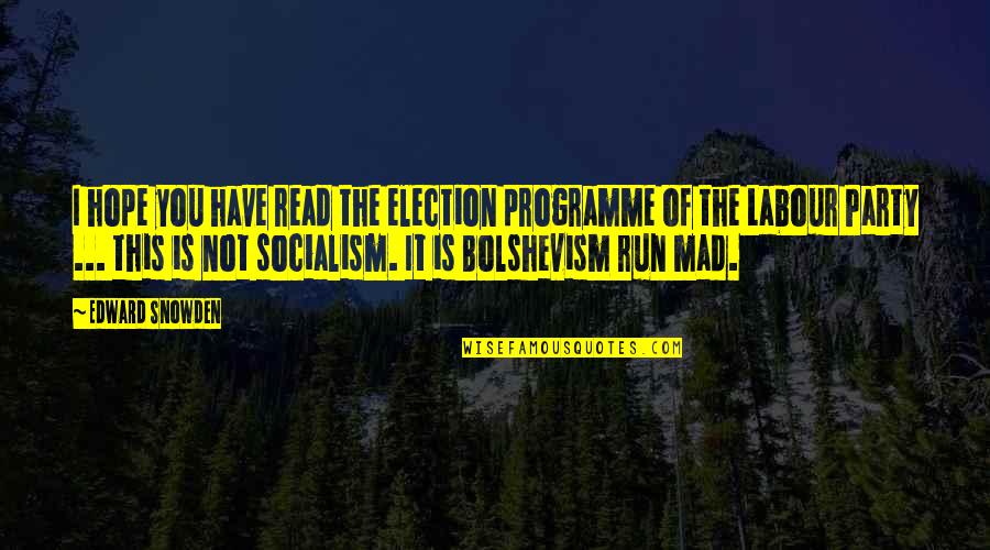 Bolshevism Quotes By Edward Snowden: I hope you have read the election programme