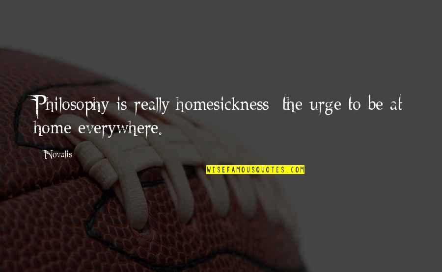 Bolshevism Vs Communism Quotes By Novalis: Philosophy is really homesickness: the urge to be