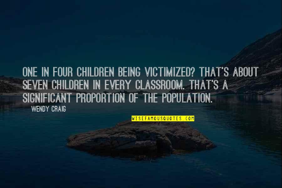 Bolshie Gonki Quotes By Wendy Craig: One in four children being victimized? That's about