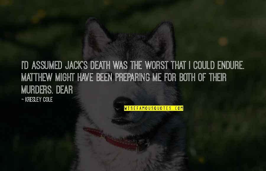 Bolsillo De Camisa Quotes By Kresley Cole: I'd assumed Jack's death was the worst that Bolsillo De Camisa Quotes By Kresley Cole: I'd assumed Jack's death was the worst that