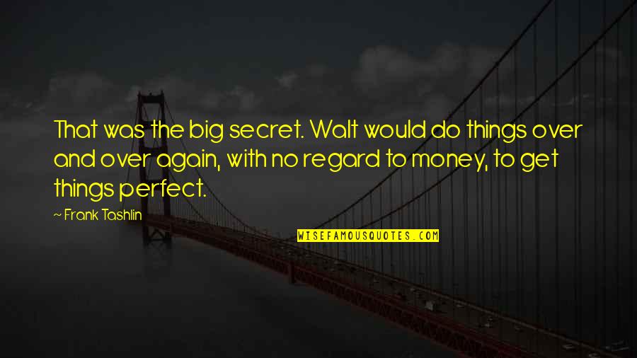 Bolsos De Cuero Quotes By Frank Tashlin: That was the big secret. Walt would do Bolsos De Cuero Quotes By Frank Tashlin: That was the big secret. Walt would do