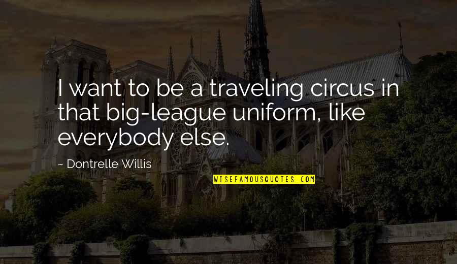 Bolster Synonym Quotes By Dontrelle Willis: I want to be a traveling circus in