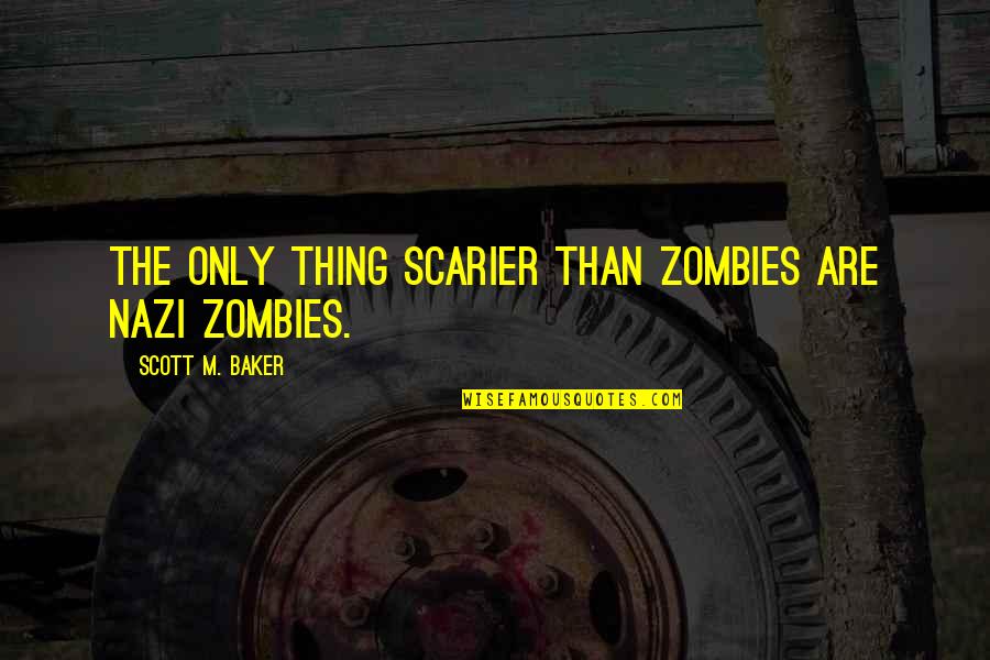 Bolstered Define Quotes By Scott M. Baker: The only thing scarier than zombies are Nazi