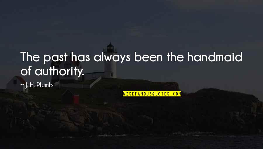 Bolt 2008 Quotes By J. H. Plumb: The past has always been the handmaid of Bolt 2008 Quotes By J. H. Plumb: The past has always been the handmaid of
