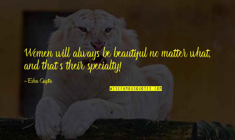Bolt Gun For Cows Quotes By Esha Gupta: Women will always be beautiful no matter what,