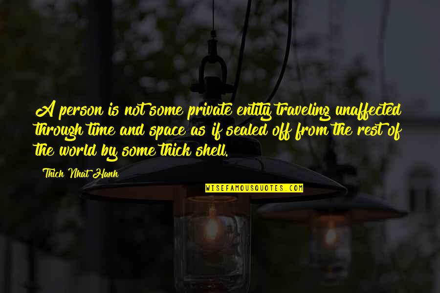 Bolt Gun For Cows Quotes By Thich Nhat Hanh: A person is not some private entity traveling Bolt Gun For Cows Quotes By Thich Nhat Hanh: A person is not some private entity traveling
