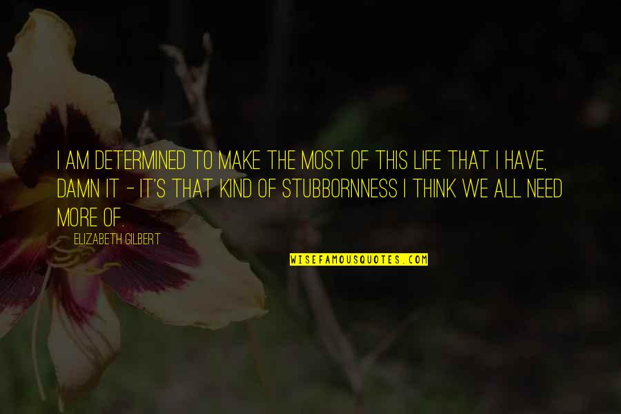 Bolt Quote Quotes By Elizabeth Gilbert: I am determined to make the most of
