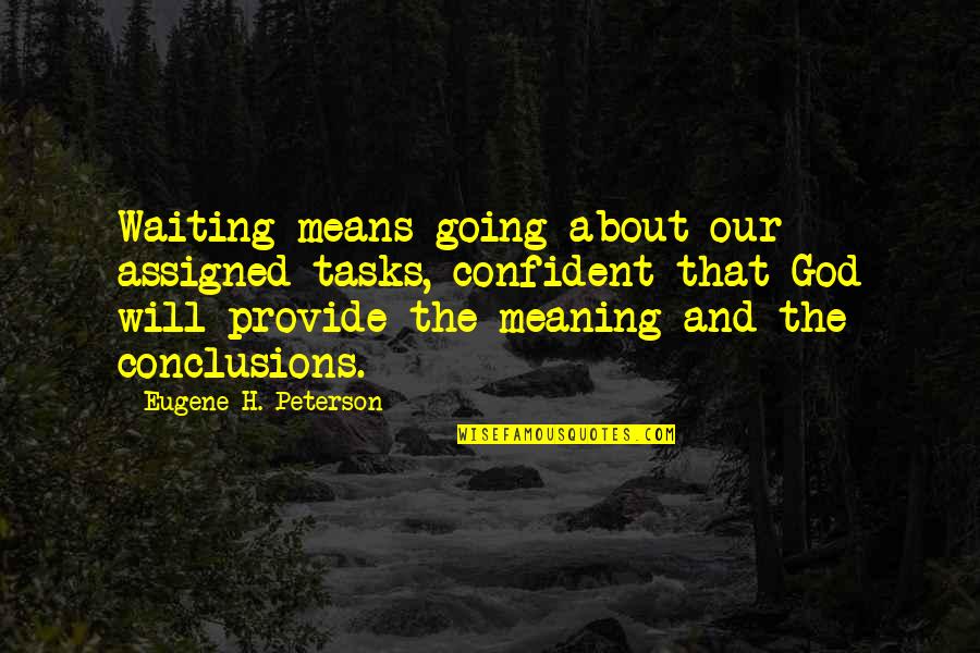 Bolt Quote Quotes By Eugene H. Peterson: Waiting means going about our assigned tasks, confident