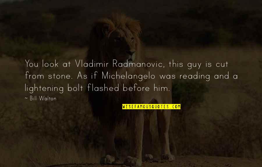 Bolt Quotes By Bill Walton: You look at Vladimir Radmanovic, this guy is