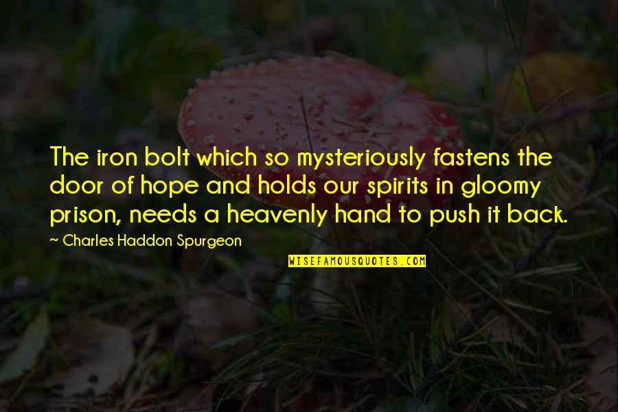 Bolt Quotes By Charles Haddon Spurgeon: The iron bolt which so mysteriously fastens the