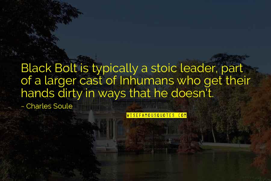 Bolt Quotes By Charles Soule: Black Bolt is typically a stoic leader, part