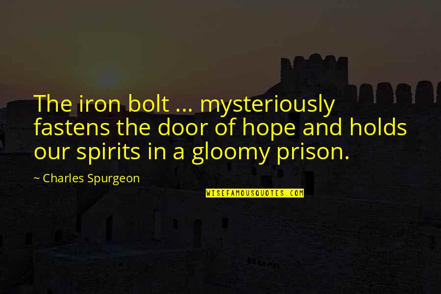 Bolt Quotes By Charles Spurgeon: The iron bolt ... mysteriously fastens the door