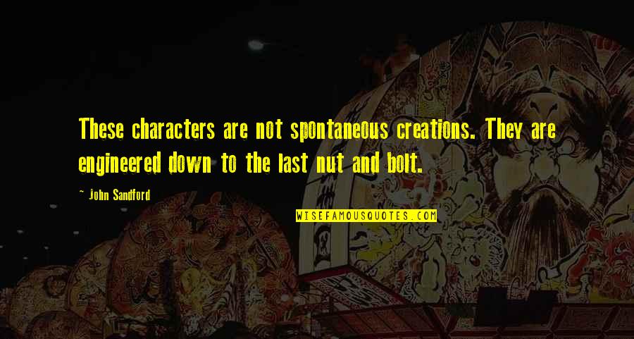 Bolt Quotes By John Sandford: These characters are not spontaneous creations. They are