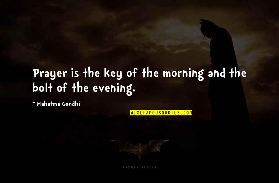 Bolt Quotes By Mahatma Gandhi: Prayer is the key of the morning and