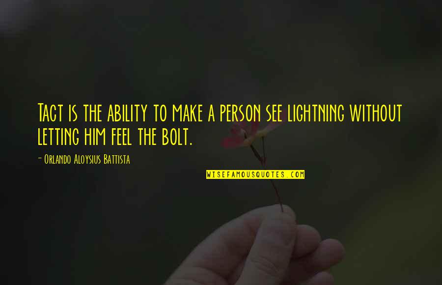 Bolt Quotes By Orlando Aloysius Battista: Tact is the ability to make a person
