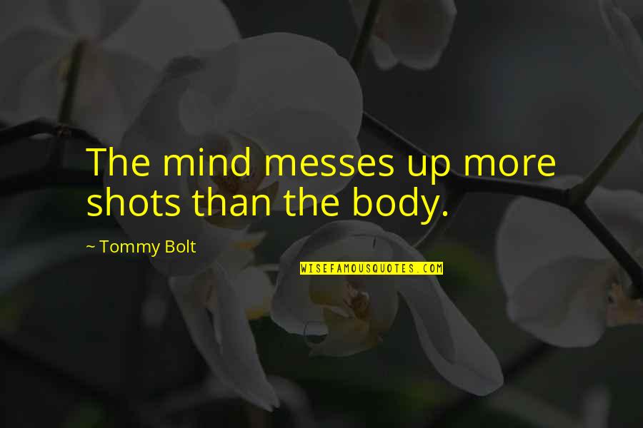 Bolt Quotes By Tommy Bolt: The mind messes up more shots than the