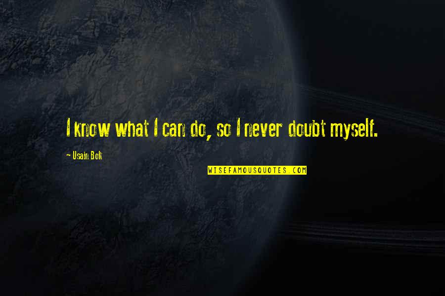 Bolt Quotes By Usain Bolt: I know what I can do, so I