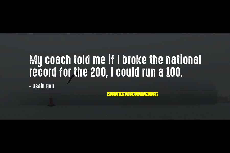 Bolt Quotes By Usain Bolt: My coach told me if I broke the