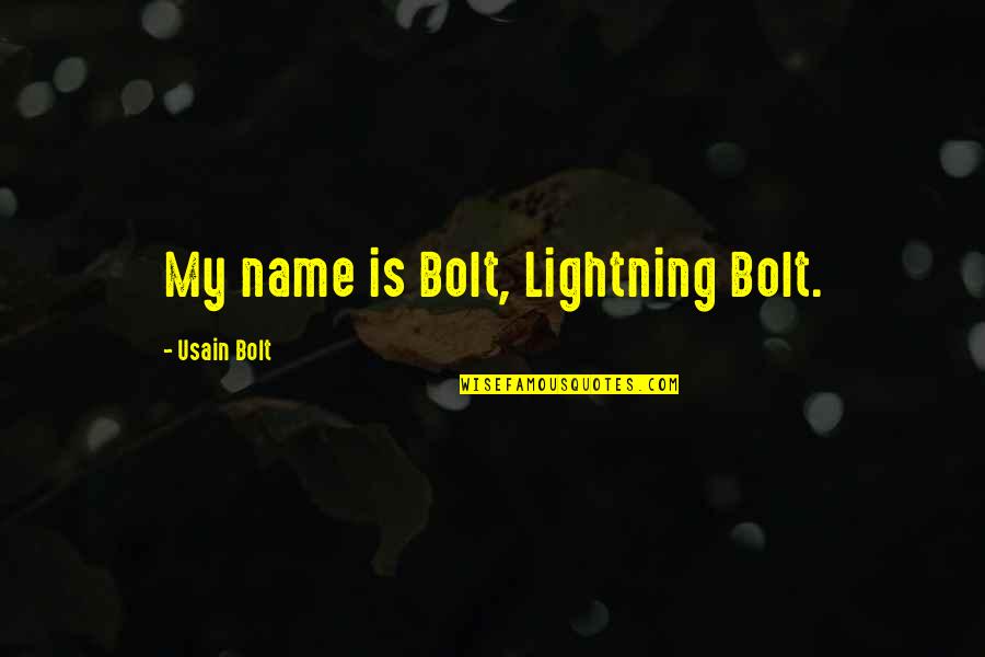 Bolt Quotes By Usain Bolt: My name is Bolt, Lightning Bolt.