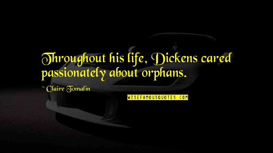 Boltanski And Thevenot Quotes By Claire Tomalin: Throughout his life, Dickens cared passionately about orphans.