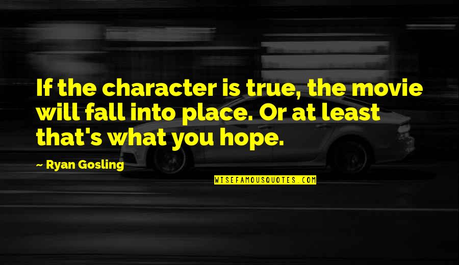 Boltanski And Thevenot Quotes By Ryan Gosling: If the character is true, the movie will