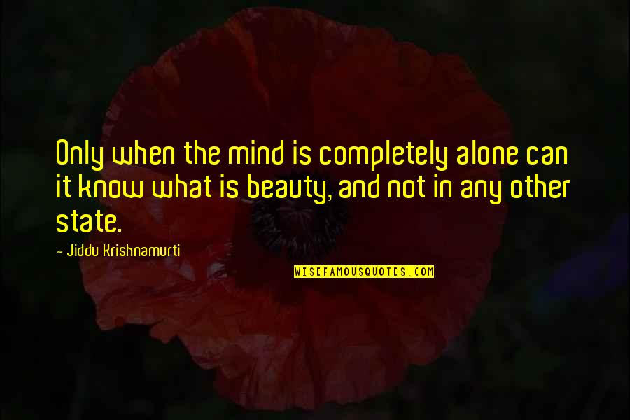Bolte Realty Quotes By Jiddu Krishnamurti: Only when the mind is completely alone can