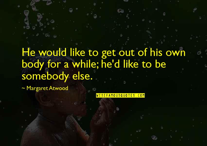 Bolted Synonym Quotes By Margaret Atwood: He would like to get out of his