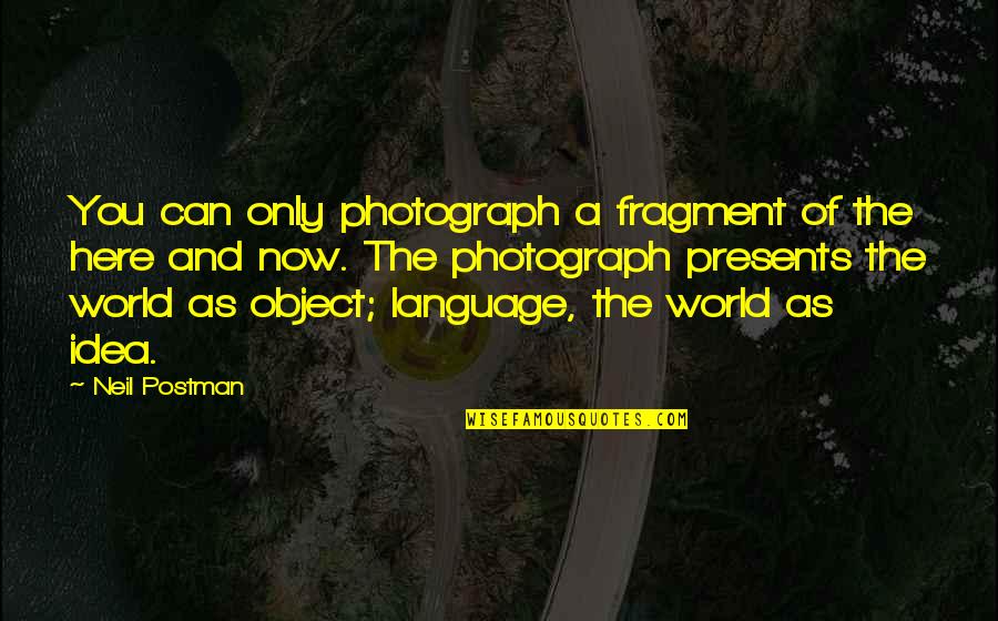 Bolted Synonym Quotes By Neil Postman: You can only photograph a fragment of the
