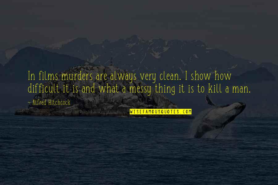 Bolting Cloth Quotes By Alfred Hitchcock: In films murders are always very clean. I
