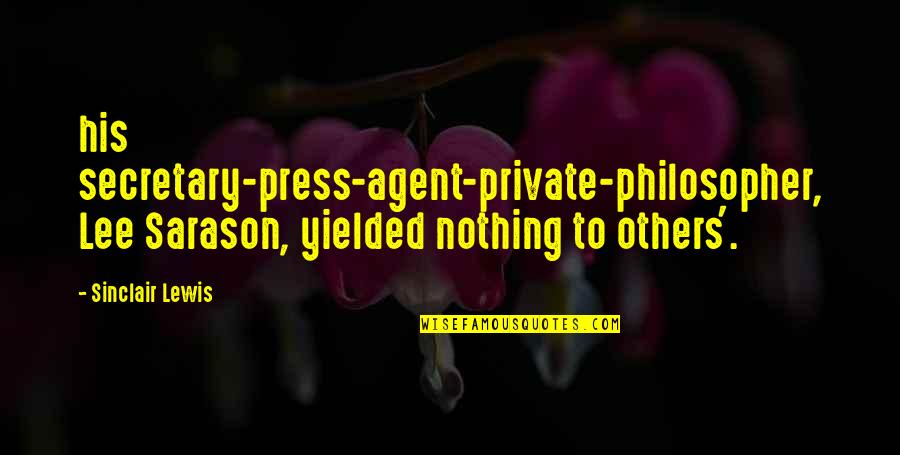 Bolting Cloth Quotes By Sinclair Lewis: his secretary-press-agent-private-philosopher, Lee Sarason, yielded nothing to others'.