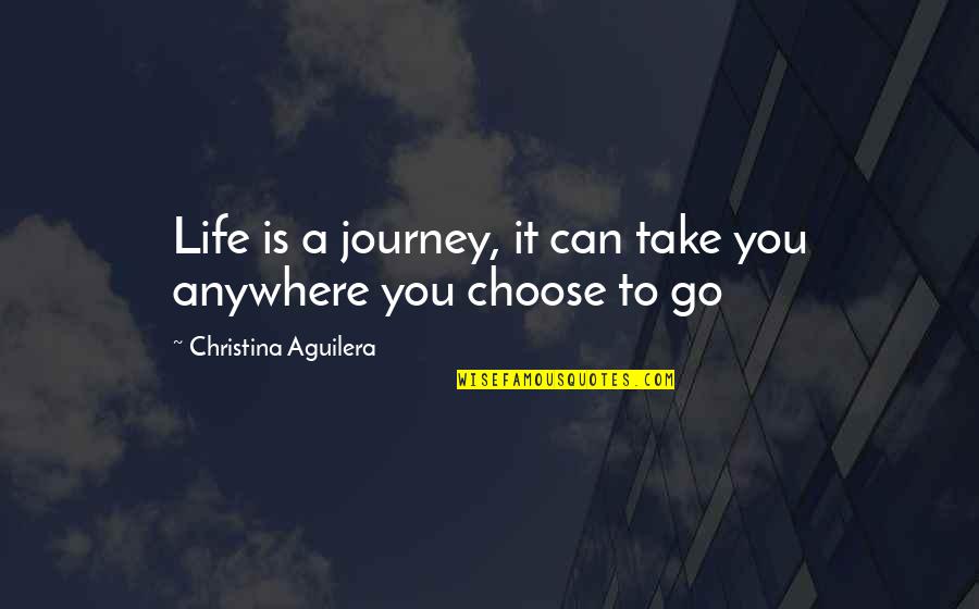 Bolting Lettuce Quotes By Christina Aguilera: Life is a journey, it can take you Bolting Lettuce Quotes By Christina Aguilera: Life is a journey, it can take you
