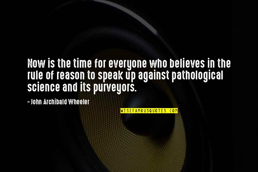 Bolting Quotes By John Archibald Wheeler: Now is the time for everyone who believes
