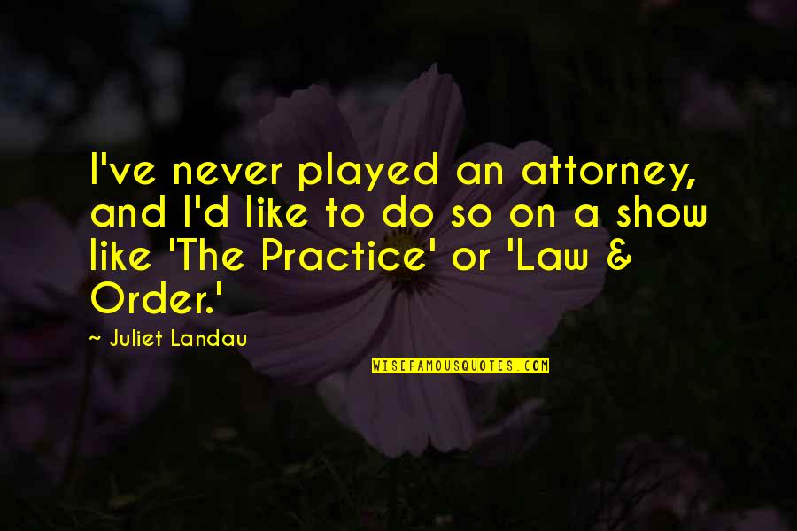Bolting Quotes By Juliet Landau: I've never played an attorney, and I'd like