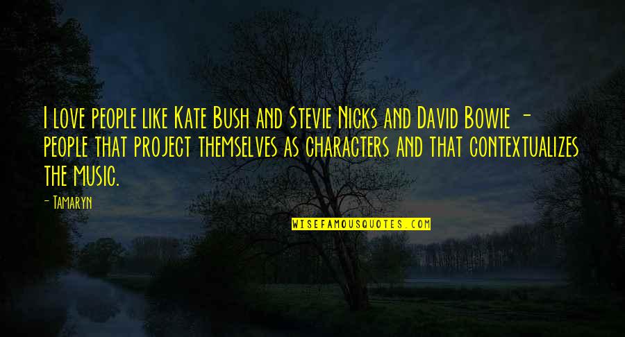 Boltons In Silverdale Quotes By Tamaryn: I love people like Kate Bush and Stevie Boltons In Silverdale Quotes By Tamaryn: I love people like Kate Bush and Stevie